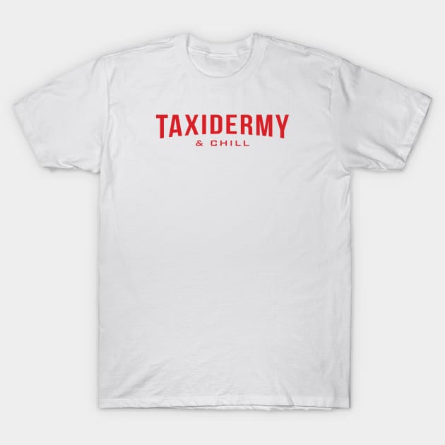 Taxidermy & Chill T-Shirt by MonkeyColada